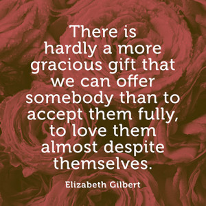 Elizabeth Gilbert Quote You...