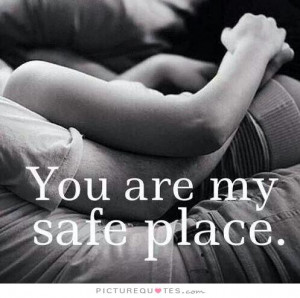 You Are My Safe Place Quote | Picture Quotes & Sayings