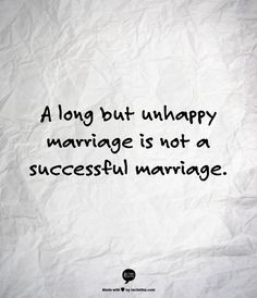 long but unhappy marriage is not a successful marriage.