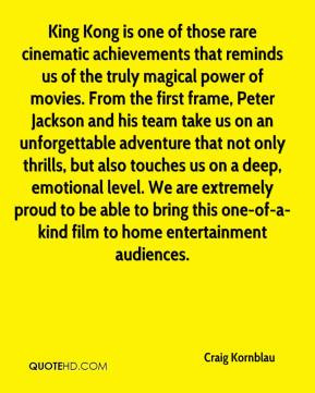 Craig Kornblau - King Kong is one of those rare cinematic achievements ...