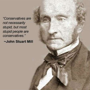 Conservatives are not necessarily stupid, but most stupid people are ...