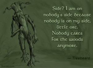 Side? I am on nobody's side because nobody is on my side, little orc ...