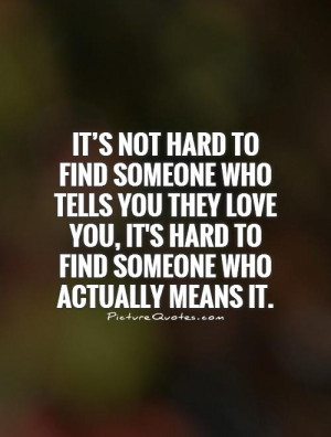 Hard Love Quotes - It's Not Hard To Find Someone Who Tells You They ...