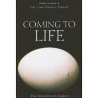... to Life: How Genes Drive Development by Christiane Nusslein-Volhard
