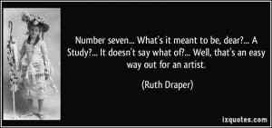 ... what of?... Well, that's an easy way out for an artist. - Ruth Draper