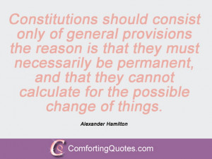 ... cannot calculate for the possible change of things. Alexander Hamilton