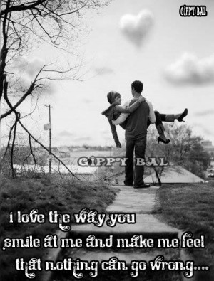 Love The Way You Smile At me And Make Me Feel That Nothing Can Go ...
