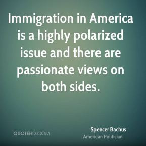 Spencer Bachus - Immigration in America is a highly polarized issue ...