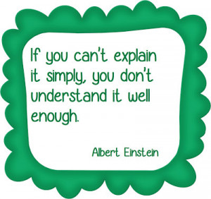 If+you+can't+explain+it+simply,+you+don't+understand+it+well+enough ...