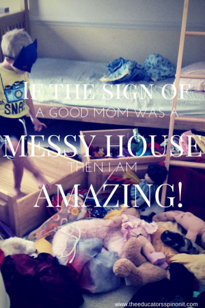 If the sign of a good mom is a messy house, then I am amazing! PLUS ...