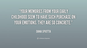 Your memories from your early childhood seem to have such purchase on ...