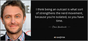 ... movement, because you're isolated, so you have time. - Chris Hardwick