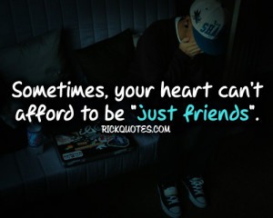 just friends quotes your heart can t afford just friends quotes your ...