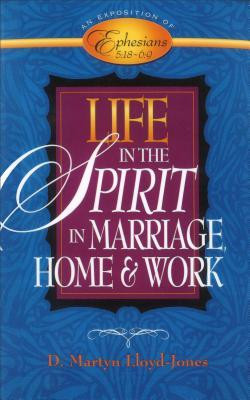 ... : In Marriage, Home, and Work—An Exposition of Ephesians 5:18-6:9