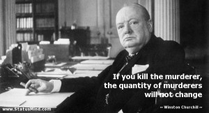 ... murderers will not change - Winston Churchill Quotes - StatusMind.com
