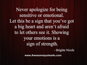 Never apologize for being sensitive or emotional. Let this be a sign ...