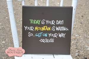 Art 097-today is your day, mountain is waiting, dr seuss quote, quote ...
