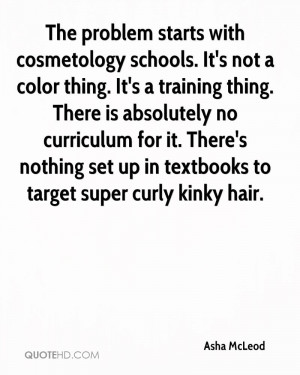 with cosmetology schools. It's not a color thing. It's a training ...