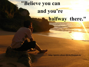 believe you can and you re halfway there quotes about life