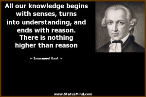 ... reason. There is nothing higher than reason - Immanuel Kant Quotes