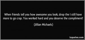 When friends tell you how awesome you look, drop the I still have more ...