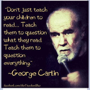 Teach them to question everything...
