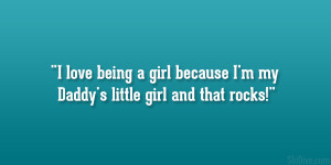 love being a girl because I’m my Daddy’s little girl and that ...