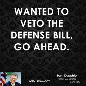wanted to veto the defense bill, go ahead.