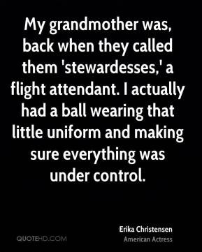 Erika Christensen My grandmother was back when they called them