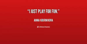 quote-Anna-Kournikova-i-just-play-for-fun-107746.png