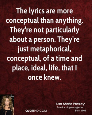 The lyrics are more conceptual than anything. They're not particularly ...