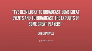 ve been lucky to broadcast some great events and to broadcast the ...