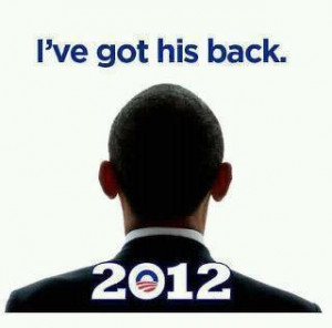 Got his back, Obama 2012