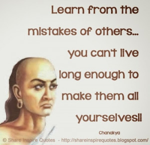 Learn from the mistakes of others... you can't live long enough to ...