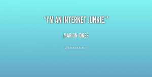 an Internet junkie.