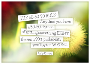 Quote of the Week: The 50-50-90 Rule: Anytime You Have A 50-50 Chance ...