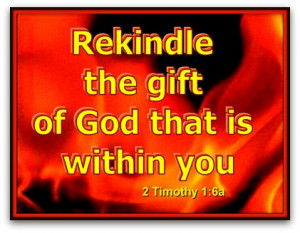 Rekindle the fire within you 198 Rekindle The Fire Of Your Belief For ...