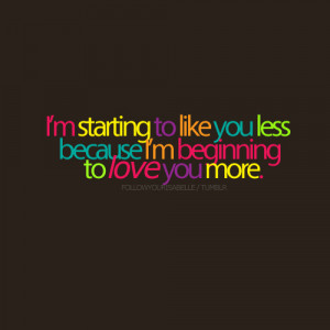 ... because I’m beginning to love you more | Best Tumblr Love Quotes