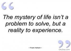 the mystery of life isn’t a problem to frank herbert