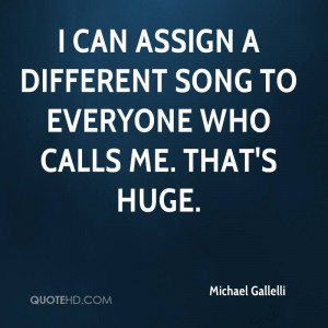 can assign a different song to everyone who calls me. That's huge.