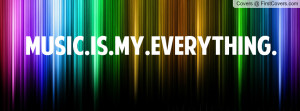 Music.Is.My.Everything Profile Facebook Covers