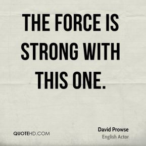 David Prowse - The Force is strong with this one.