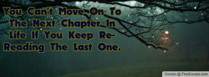You Can't Move On To The Next Chapter In Life If You Keep Re-Reading ...
