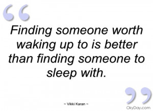 finding someone worth waking up to is vikki karan