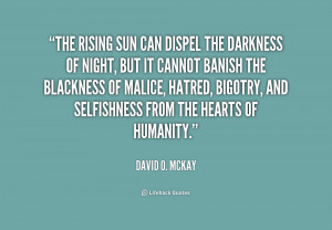 The rising sun can dispel the darkness of night, but it cannot banish ...