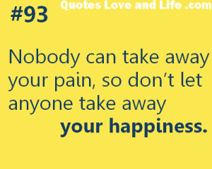 ... your pain so don t let anyone take away your happiness happiness quote