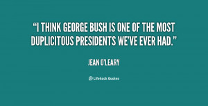 think George Bush is one of the most duplicitous presidents we've ...