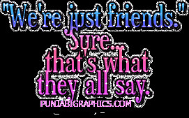 We’re Just Friends…