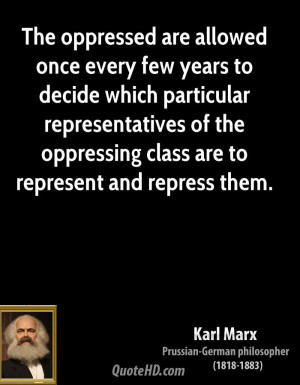 The oppressed are allowed once every few years to decide which ...