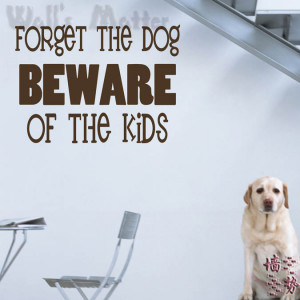 ... quote stickers forget the dog beware of the kids quote wall stickers